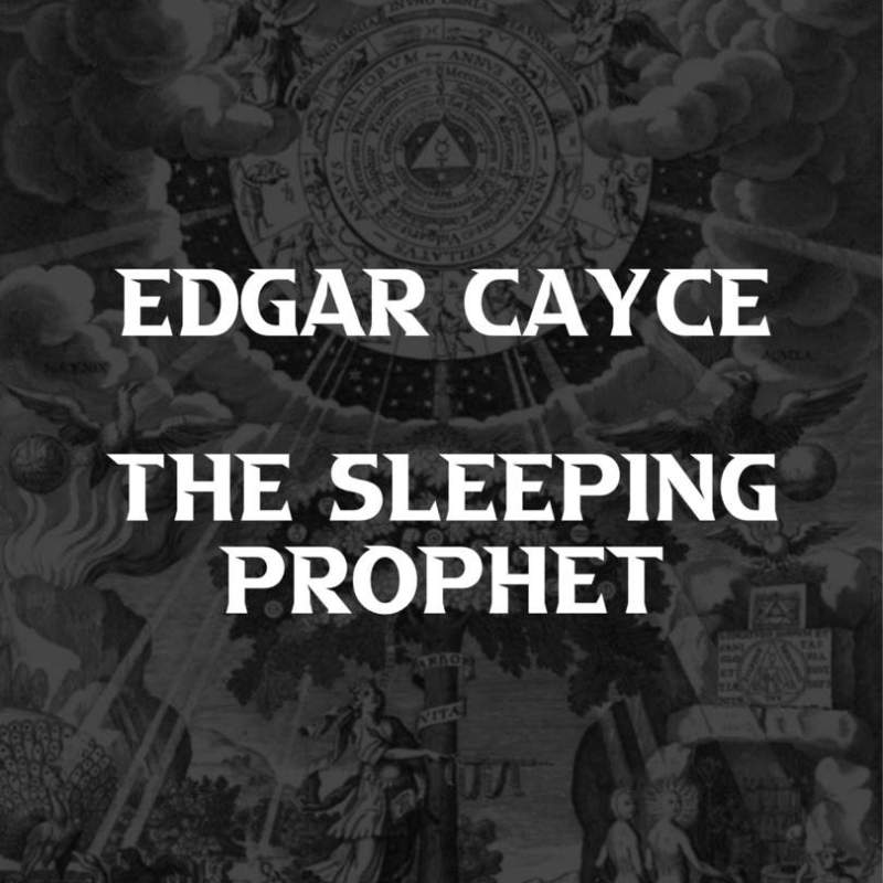Edgar Cayce: The Sleeping Prophet